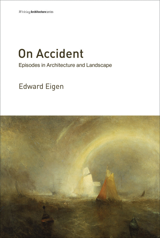 On Accident - Episodes in Architecture and Landscape (Writing Architecture)