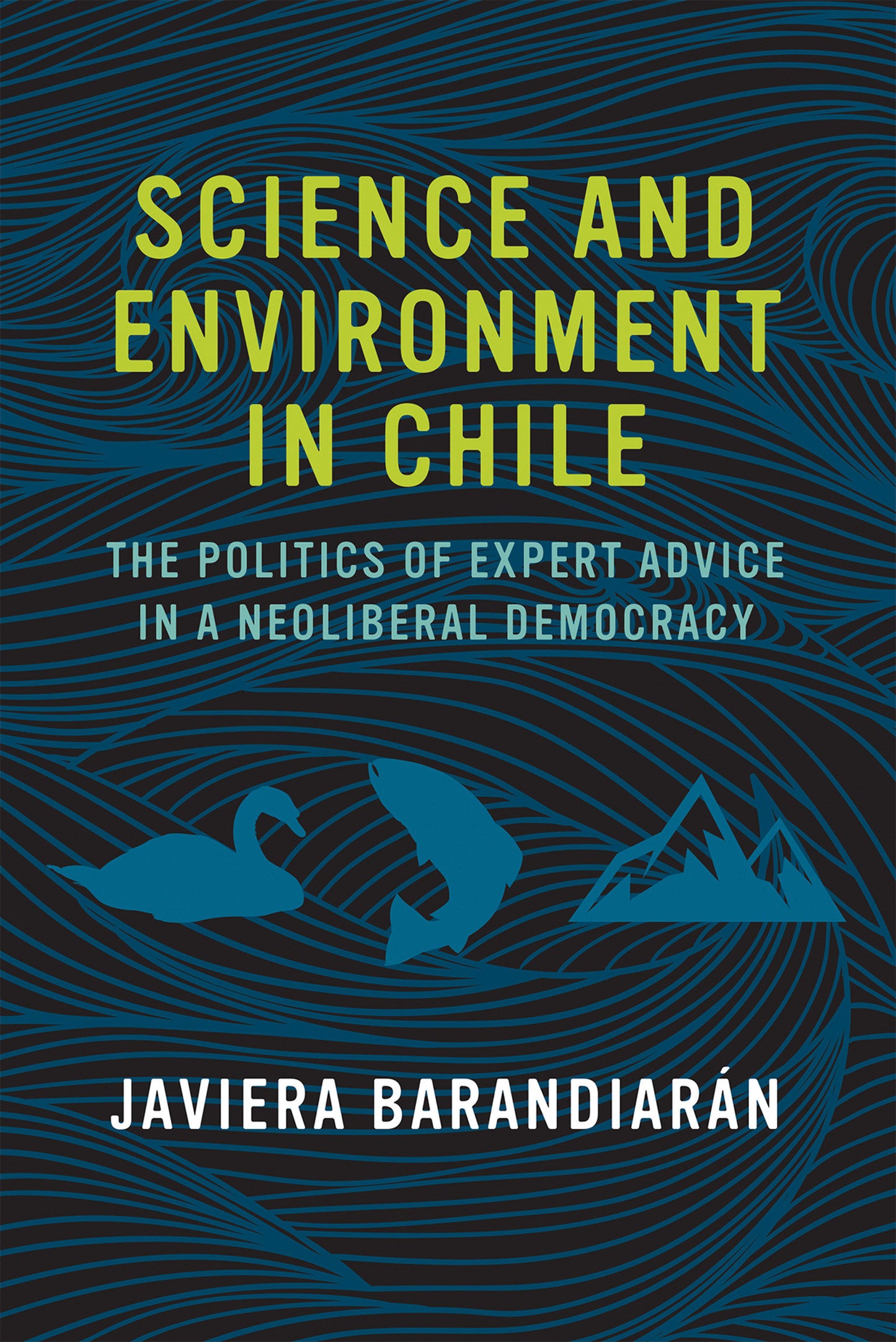 Science and Environment in Chile - The Politics of Expert Advice in a Neoliberal Democracy (Urban and Industrial Environments)