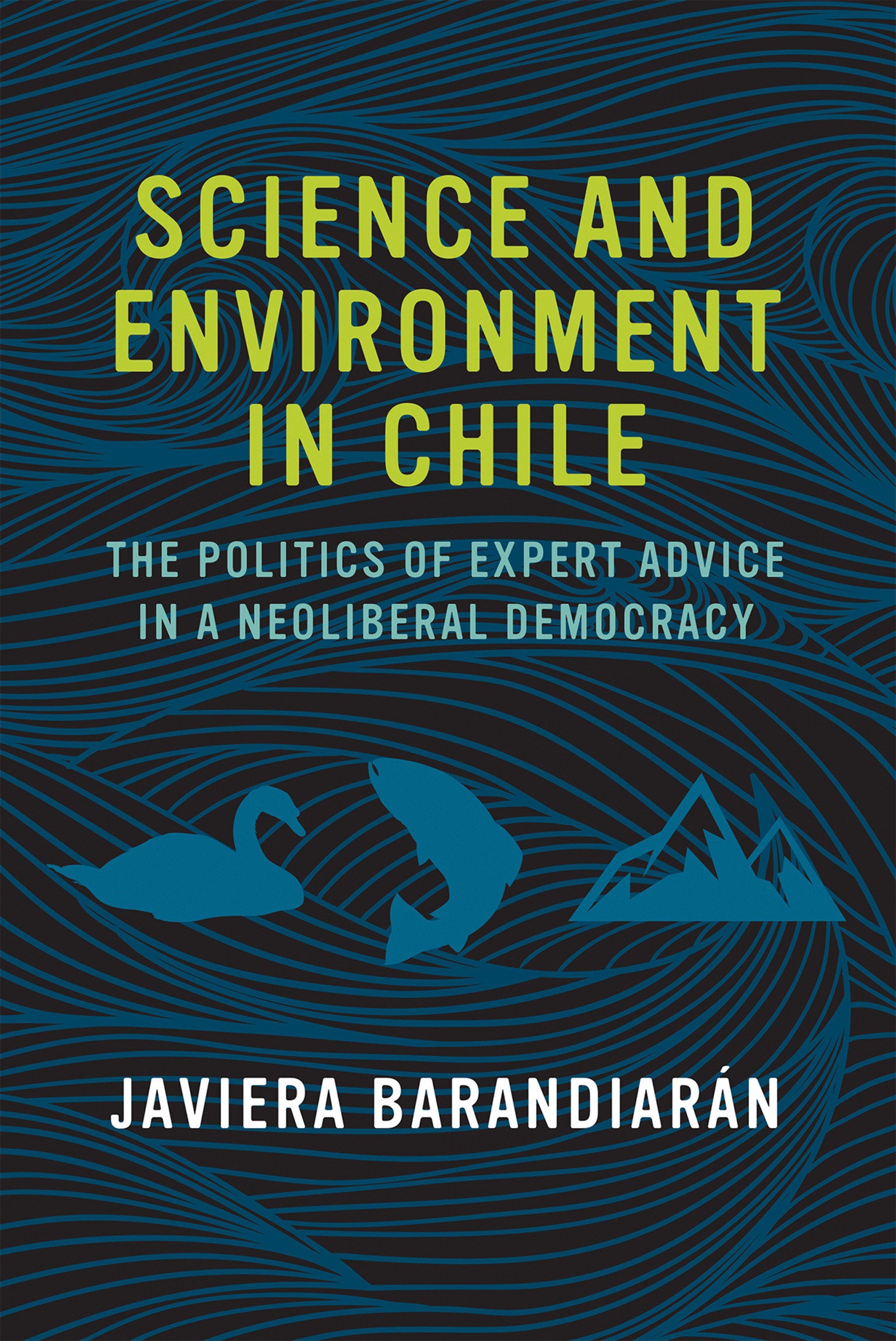 Science and Environment in Chile - The Politics of Expert Advice in a Neoliberal Democracy (Urban and Industrial Environments)