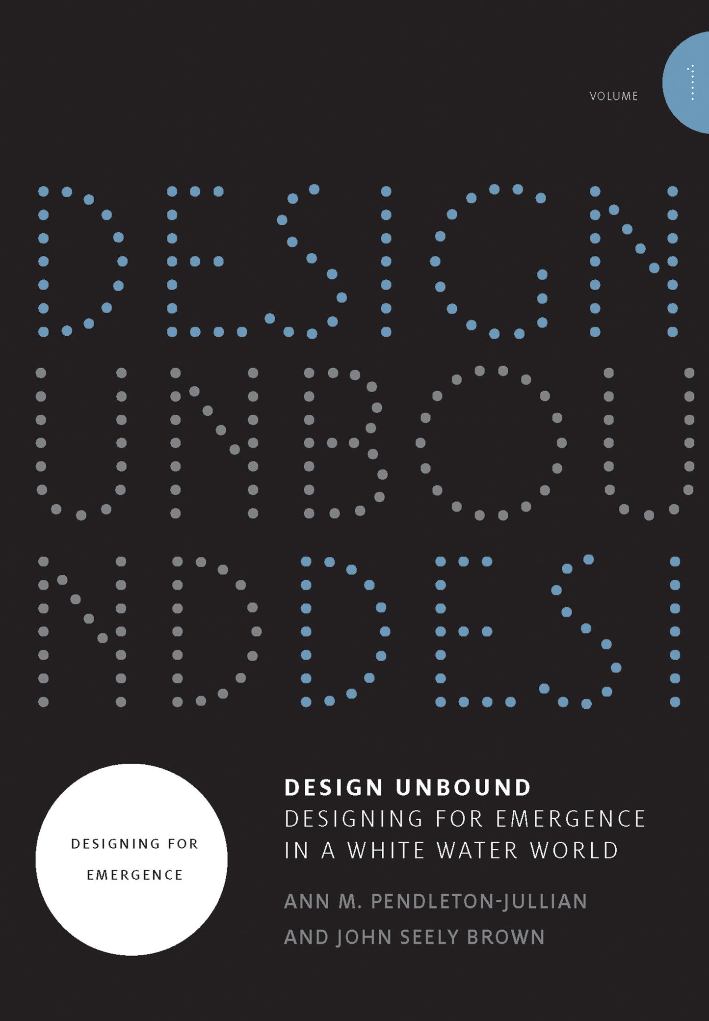 Design Unbound: Designing for Emergence in a White Water World, Volume 1 - Designing for Emergence (Infrastructures)