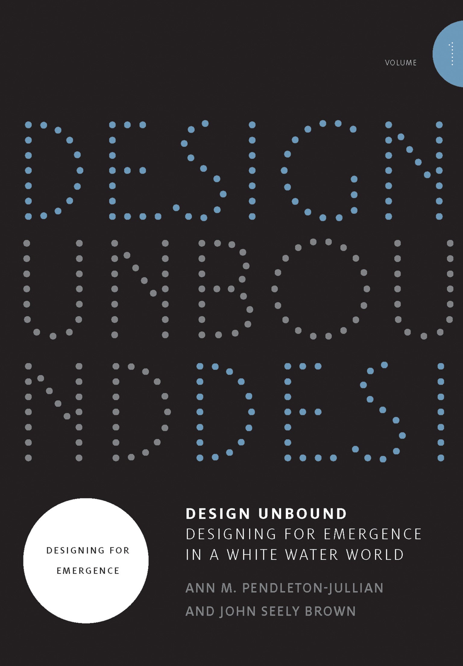 Design Unbound: Designing for Emergence in a White Water World, Volume 1 - Designing for Emergence (Infrastructures)