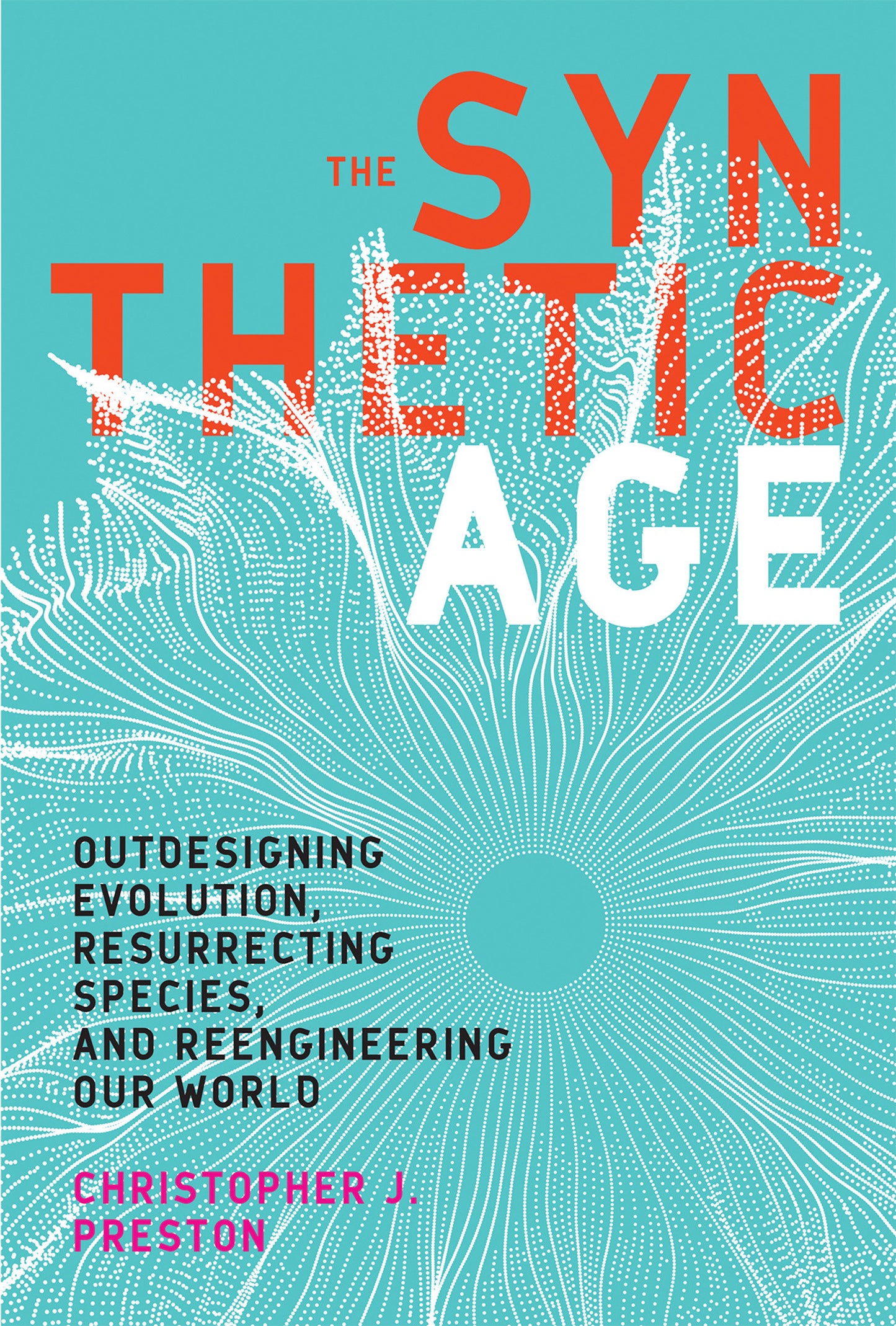 The Synthetic Age - Outdesigning Evolution, Resurrecting Species, and Reengineering Our World