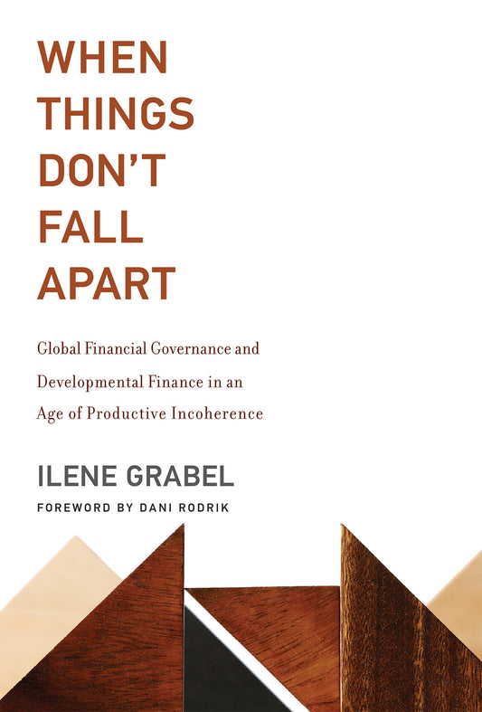 When Things Don't Fall Apart - Global Financial Governance and Developmental Finance in an Age of Productive Incoherence