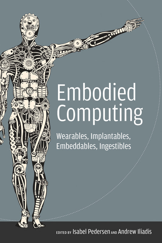 Embodied Computing - Wearables, Implantables, Embeddables, Ingestibles