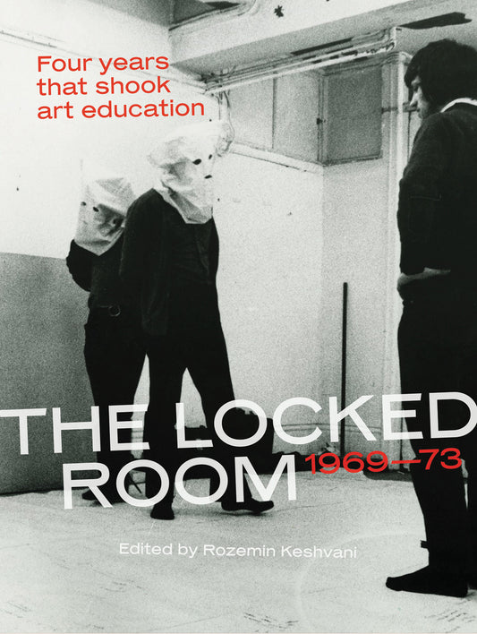The Locked Room - Four Years that Shook Art Education, 1969-1973