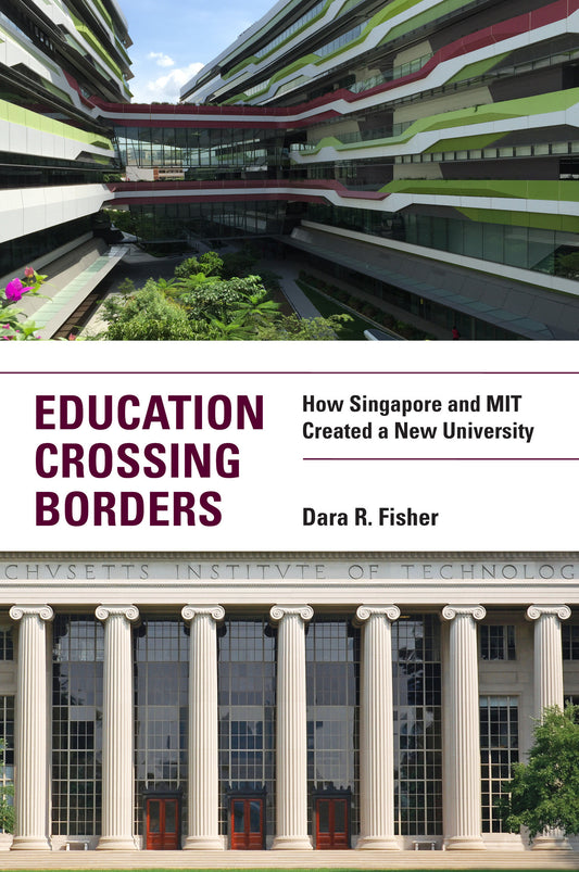 Education Crossing Borders - How Singapore and MIT Created a New University