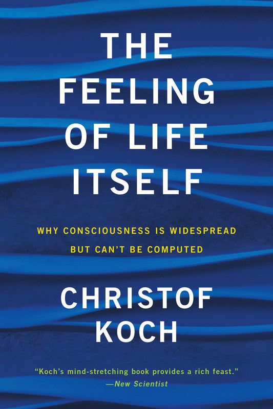 The Feeling of Life Itself - Why Consciousness Is Widespread but Can't Be Computed