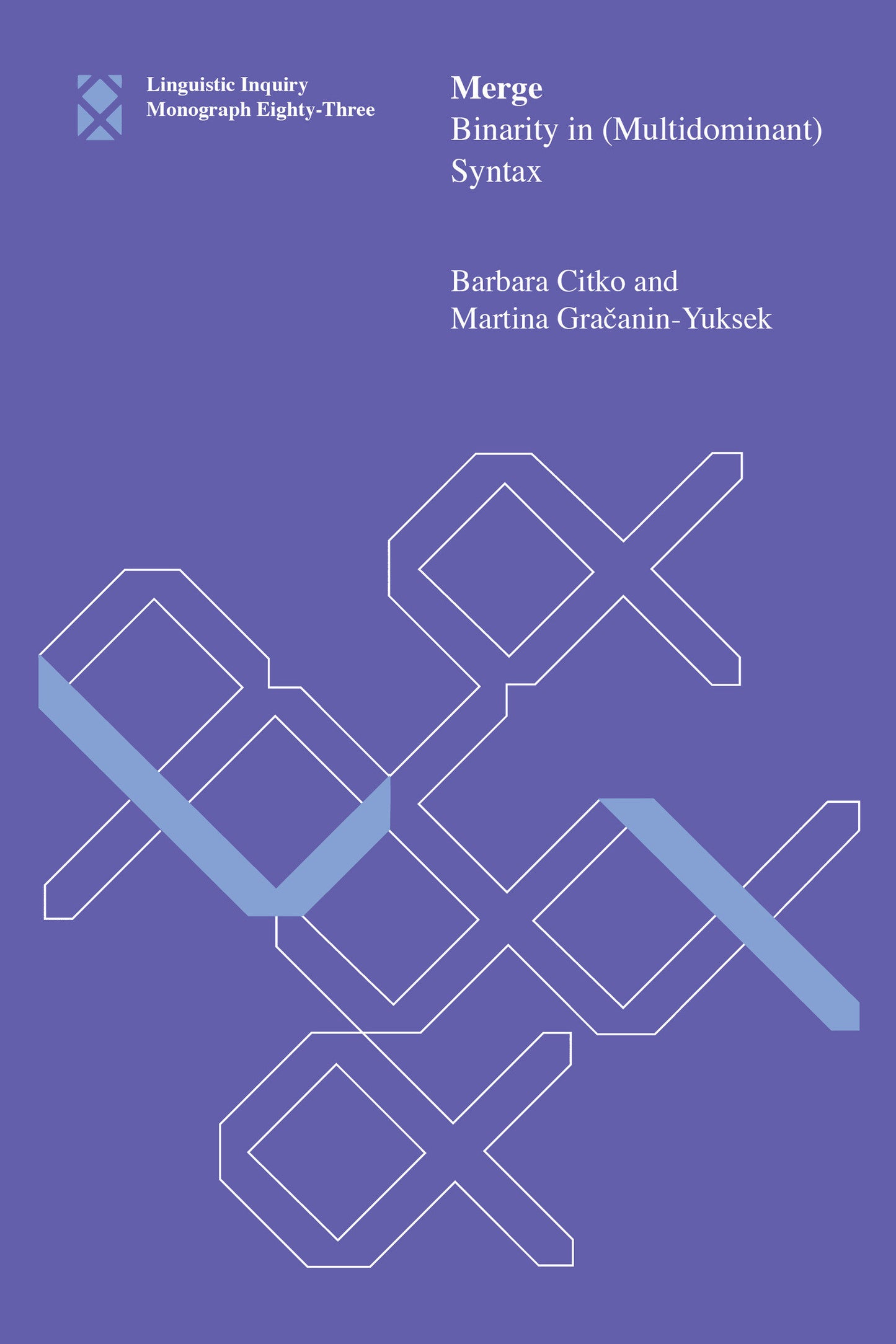 Merge - Binarity in (Multidominant) Syntax (Linguistic Inquiry Monographs) (Book:83)