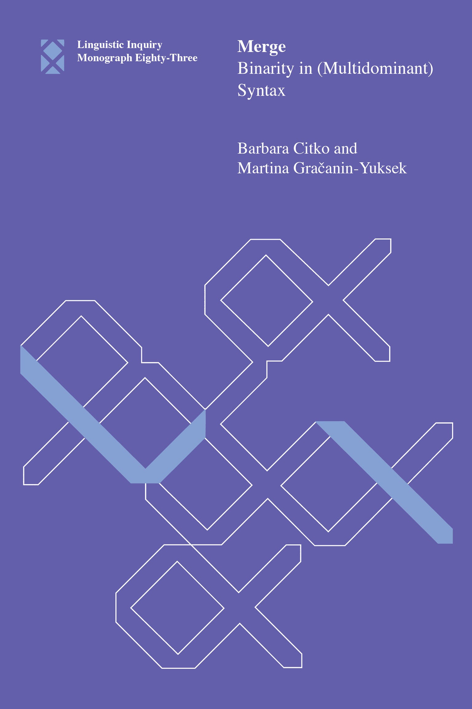 Merge - Binarity in (Multidominant) Syntax (Linguistic Inquiry Monographs) (Book:83)
