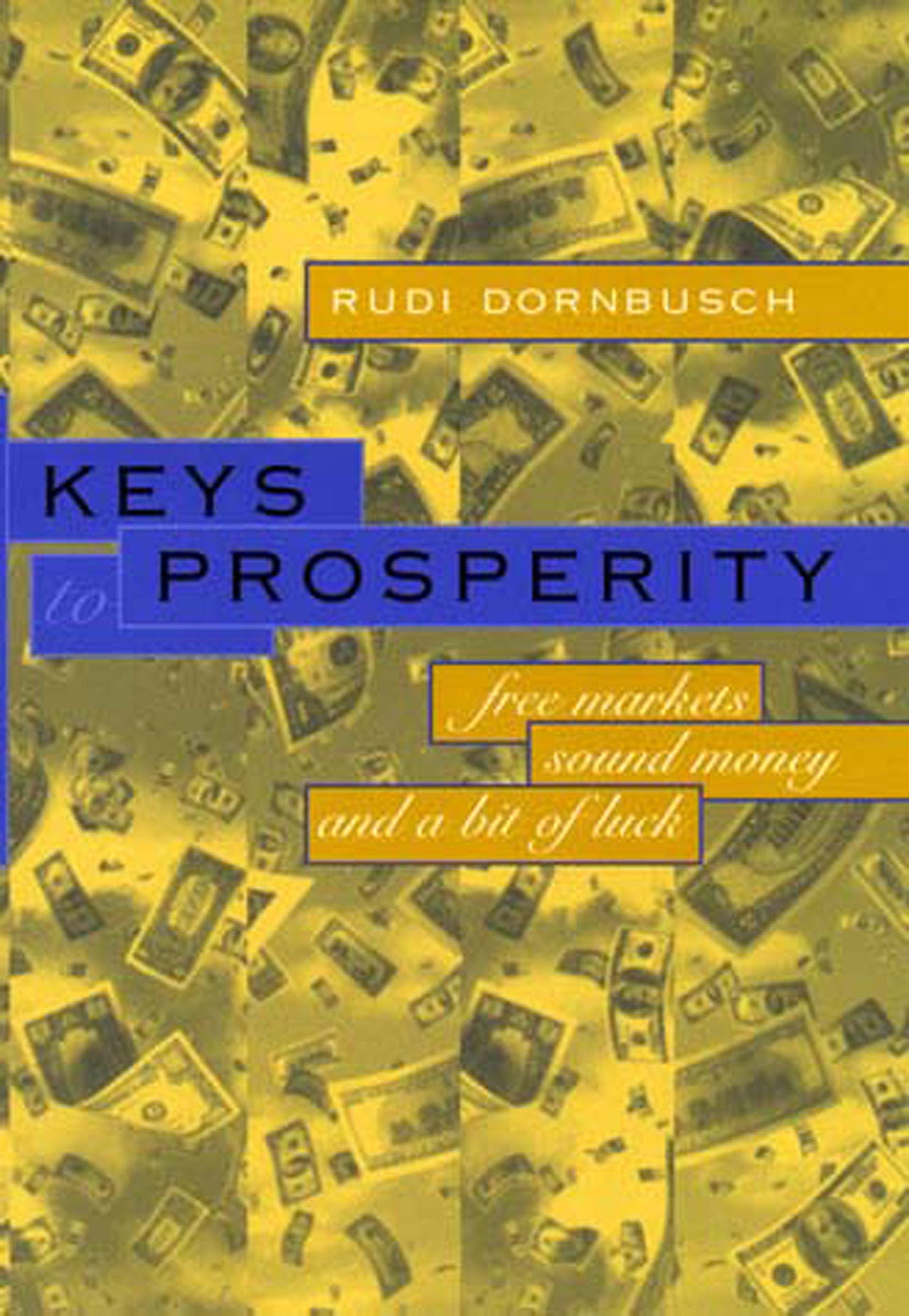 Keys to Prosperity - Free Markets, Sound Money, and a Bit of Luck