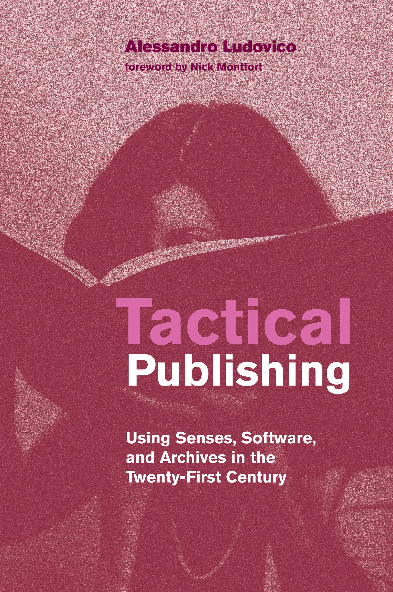 Tactical Publishing - Using Senses, Software, and Archives in the Twenty-First Century