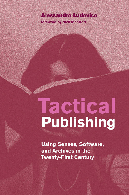 Tactical Publishing - Using Senses, Software, and Archives in the Twenty-First Century