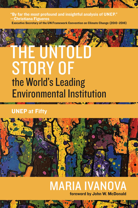 The Untold Story of the World's Leading Environmental Institution - UNEP at Fifty (One Planet)