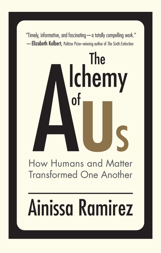 The Alchemy of Us - How Humans and Matter Transformed One Another