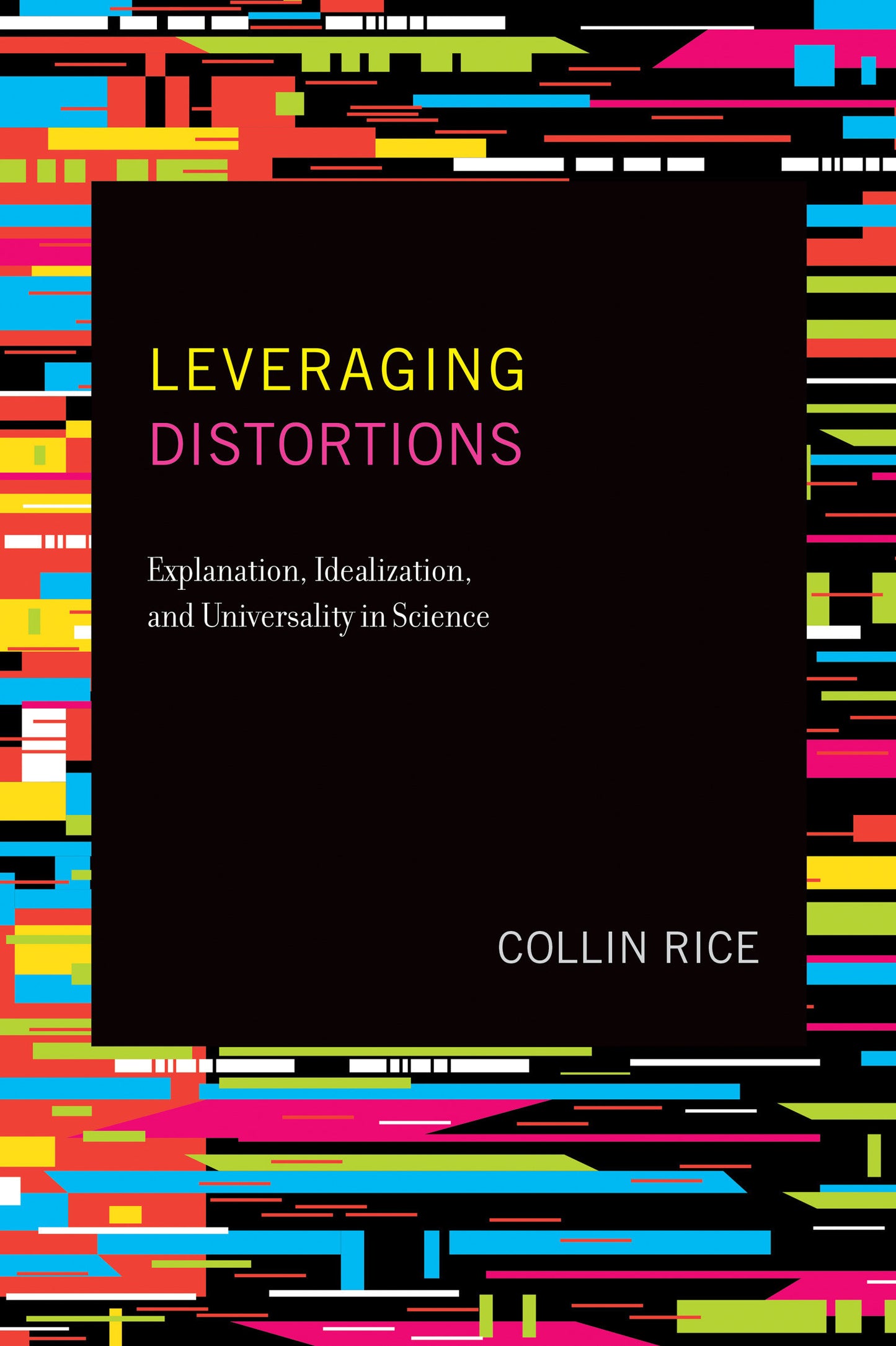 Leveraging Distortions - Explanation, Idealization, and Universality in Science