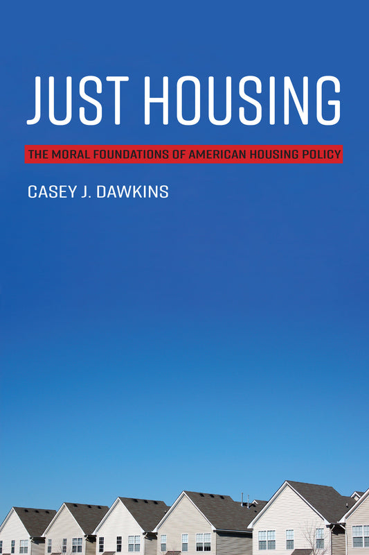 Just Housing - The Moral Foundations of American Housing Policy (Urban and Industrial Environments)
