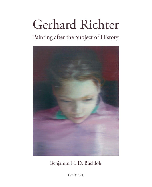 Gerhard Richter - Painting after the Subject of History (October Books)