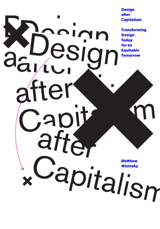 Design after Capitalism - Transforming Design Today for an Equitable Tomorrow