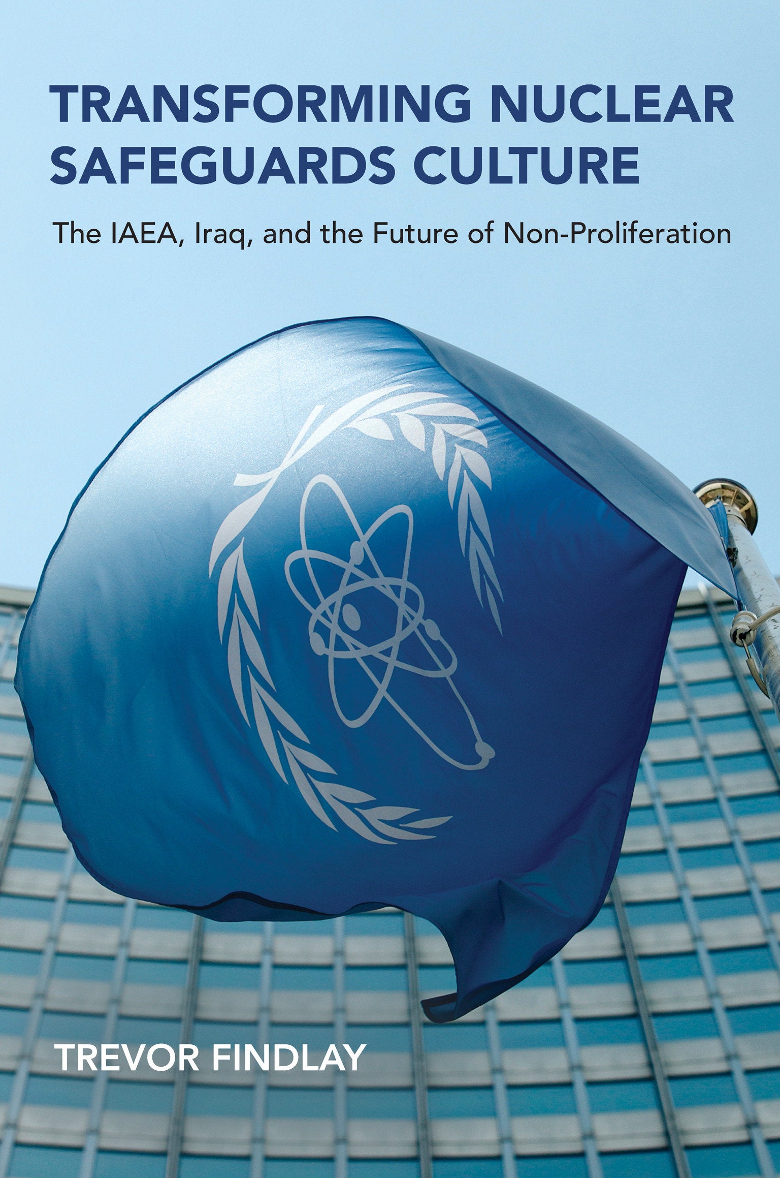 Transforming Nuclear Safeguards Culture - The IAEA, Iraq, and the Future of Non-Proliferation (Belfer Center Studies in International Security)