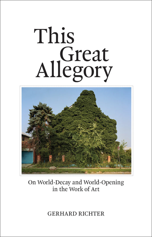 This Great Allegory - On World-Decay and World-Opening in the Work of Art