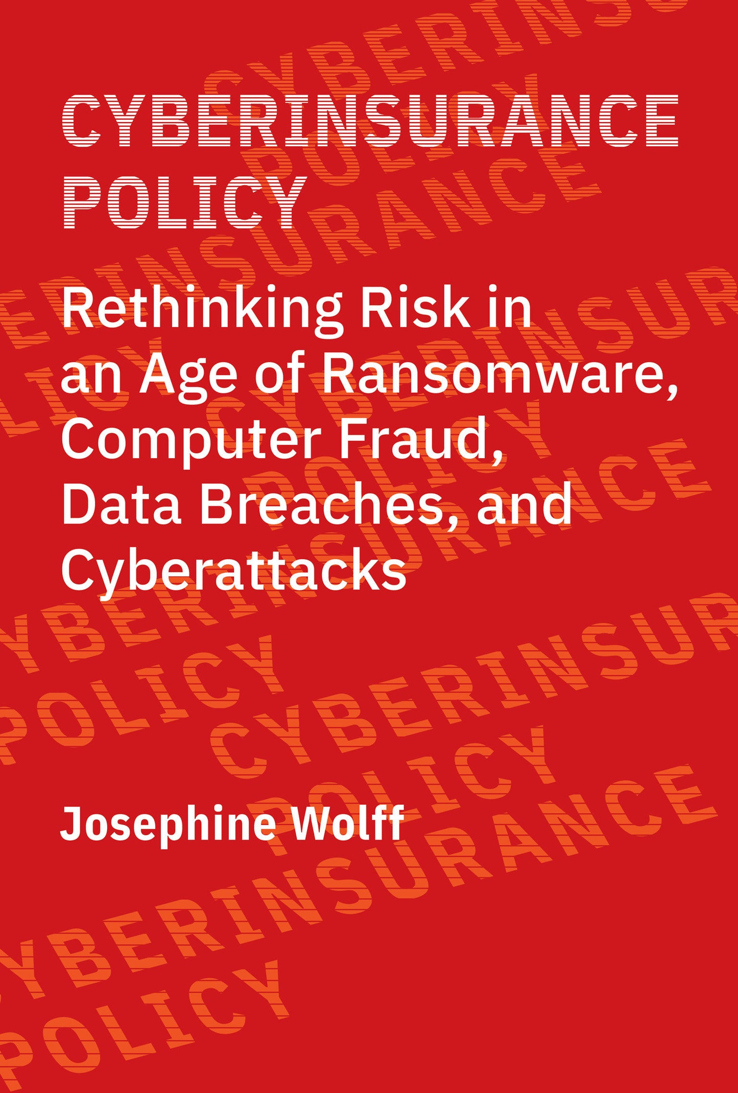Cyberinsurance Policy - Rethinking Risk in an Age of Ransomware, Computer Fraud, Data Breaches, and Cyberattacks (Information Policy)