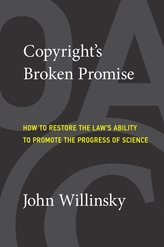 Copyright's Broken Promise - How to Restore the Law's Ability to Promote the Progress of Science