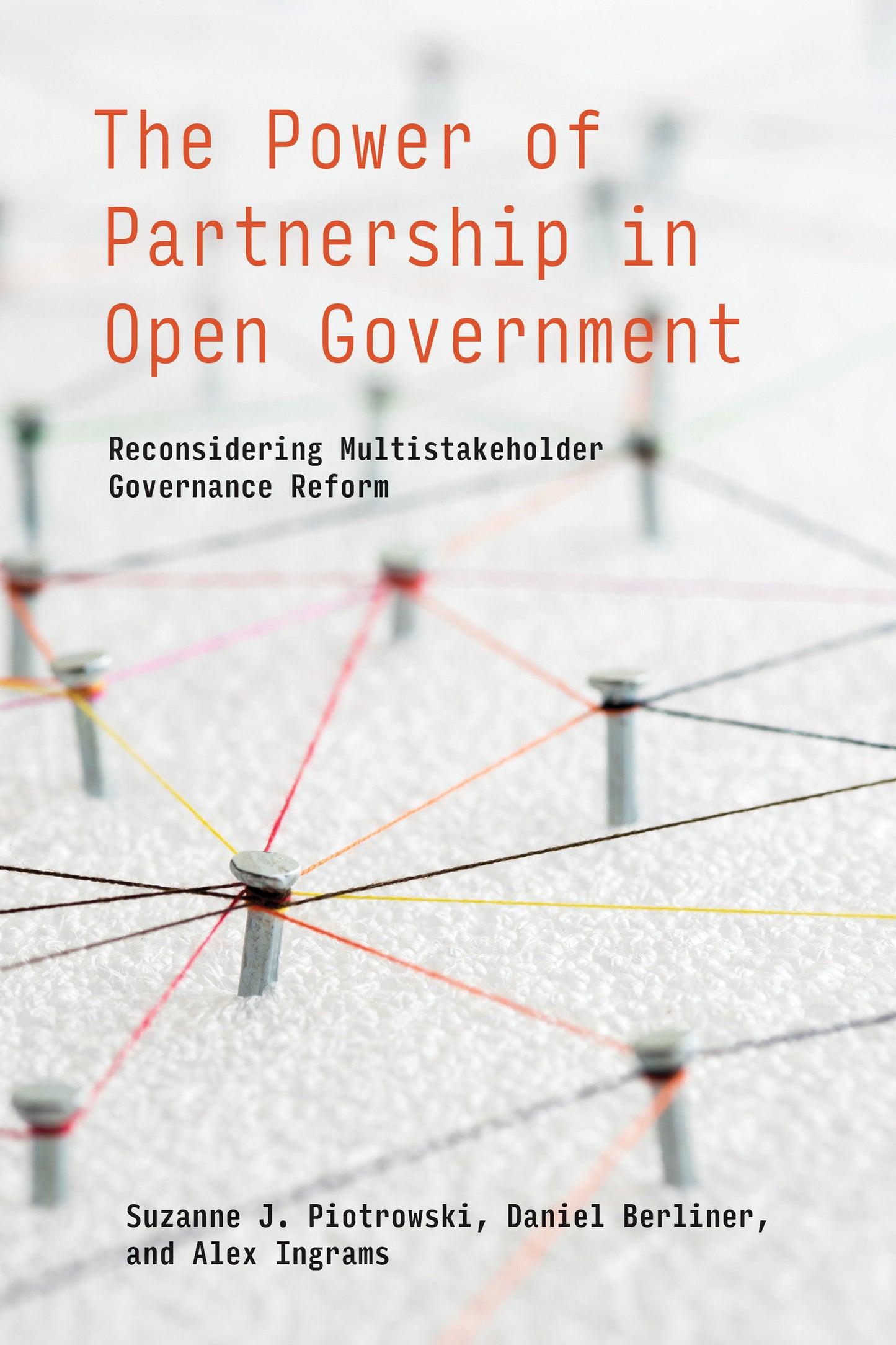 The Power of Partnership in Open Government - Reconsidering Multistakeholder Governance Reform (Information Policy)