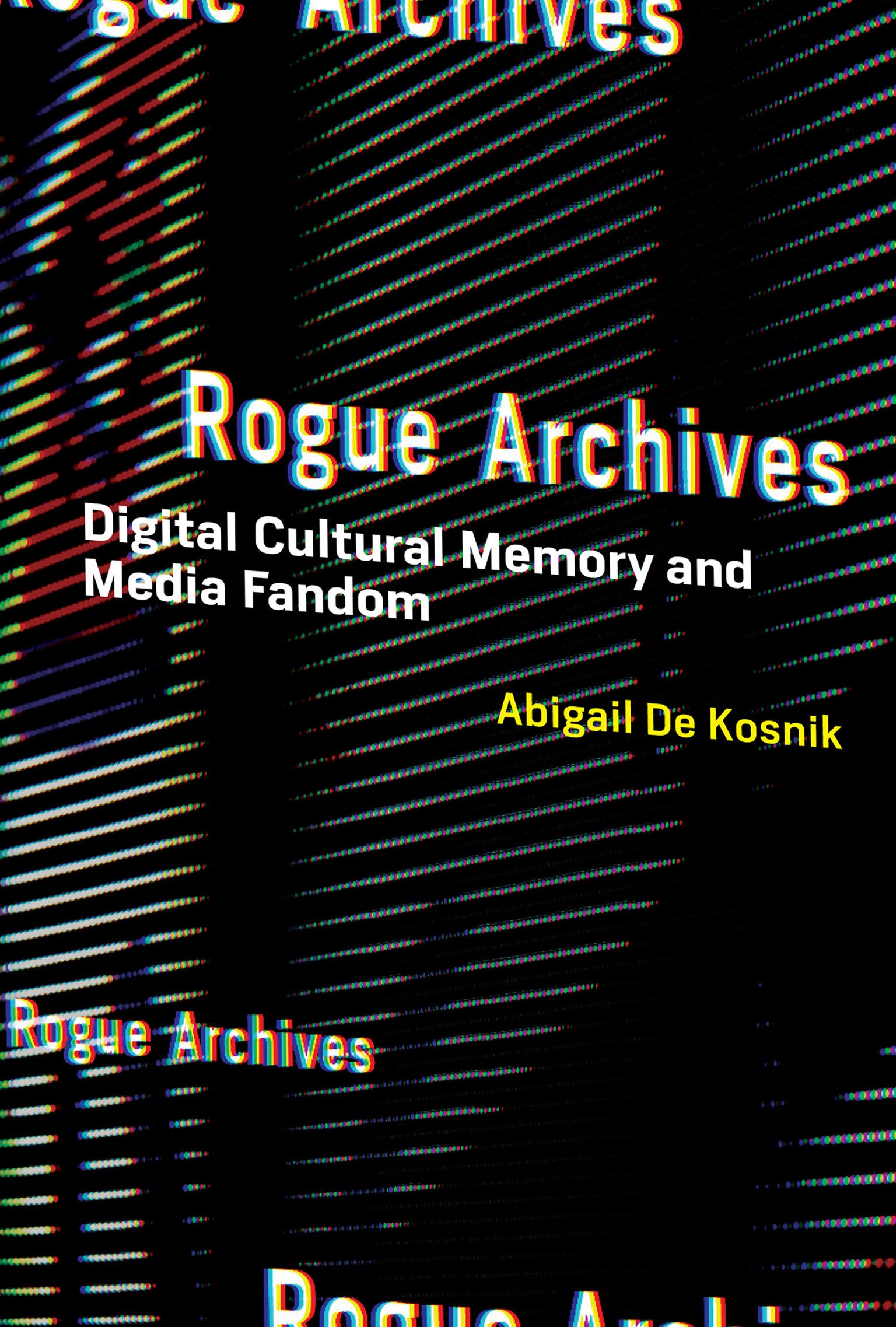 Rogue Archives - Digital Cultural Memory and Media Fandom