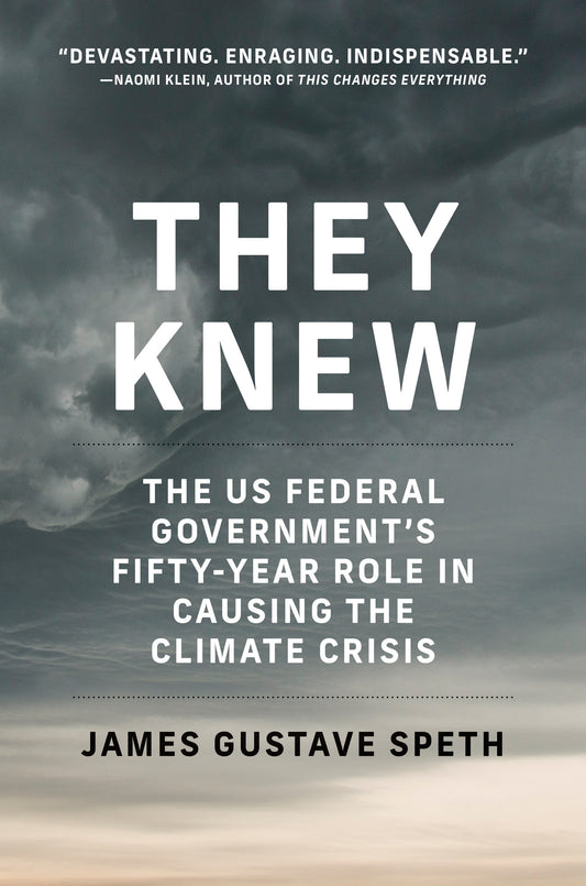 They Knew - The US Federal Government�s Fifty-Year Role in Causing the Climate Crisis
