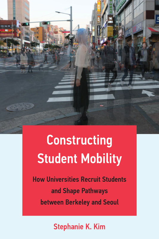 Constructing Student Mobility - How Universities Recruit Students and Shape Pathways between Berkeley and Seoul