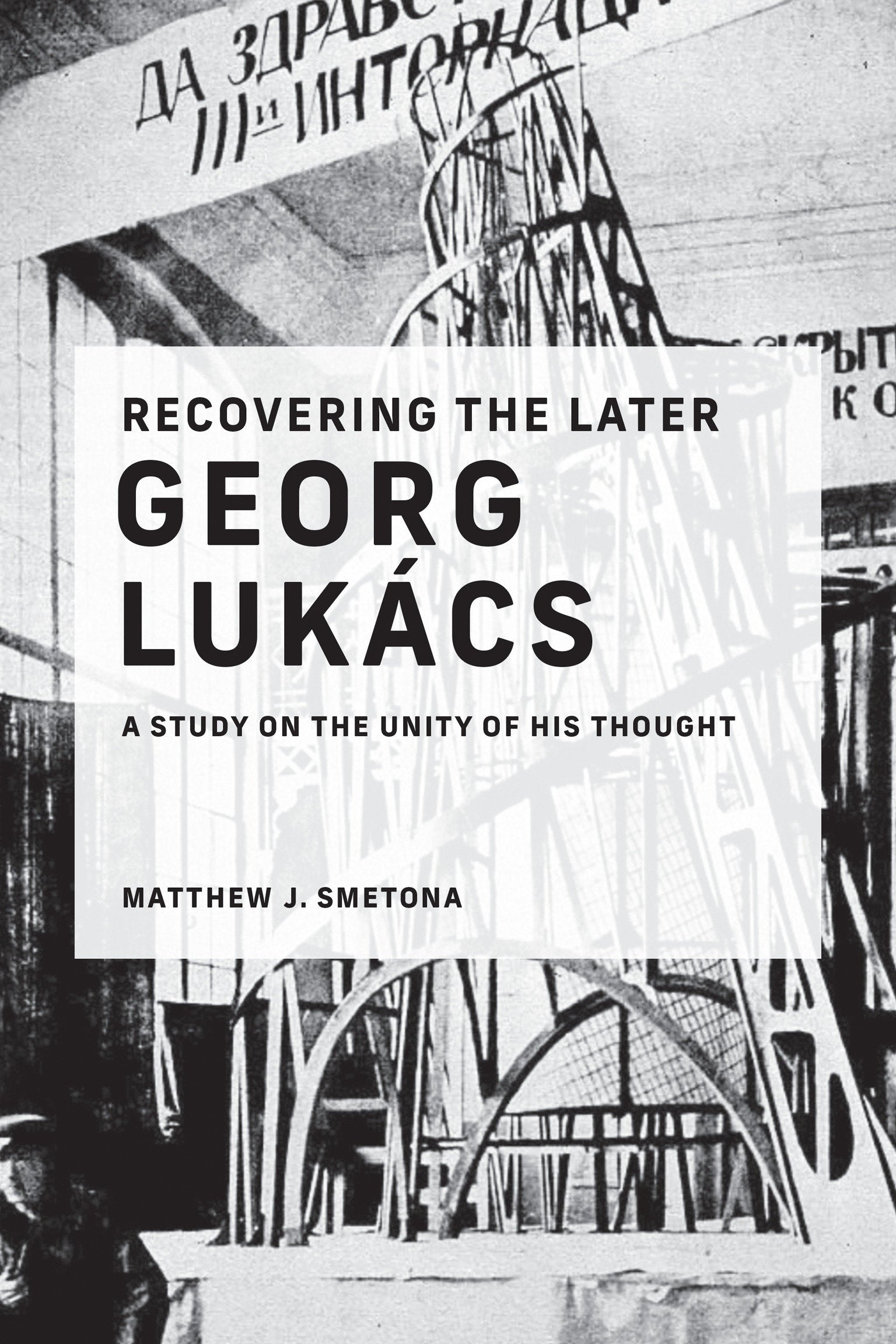 Recovering the Later Georg Luk�cs - A Study on the Unity of His Thought