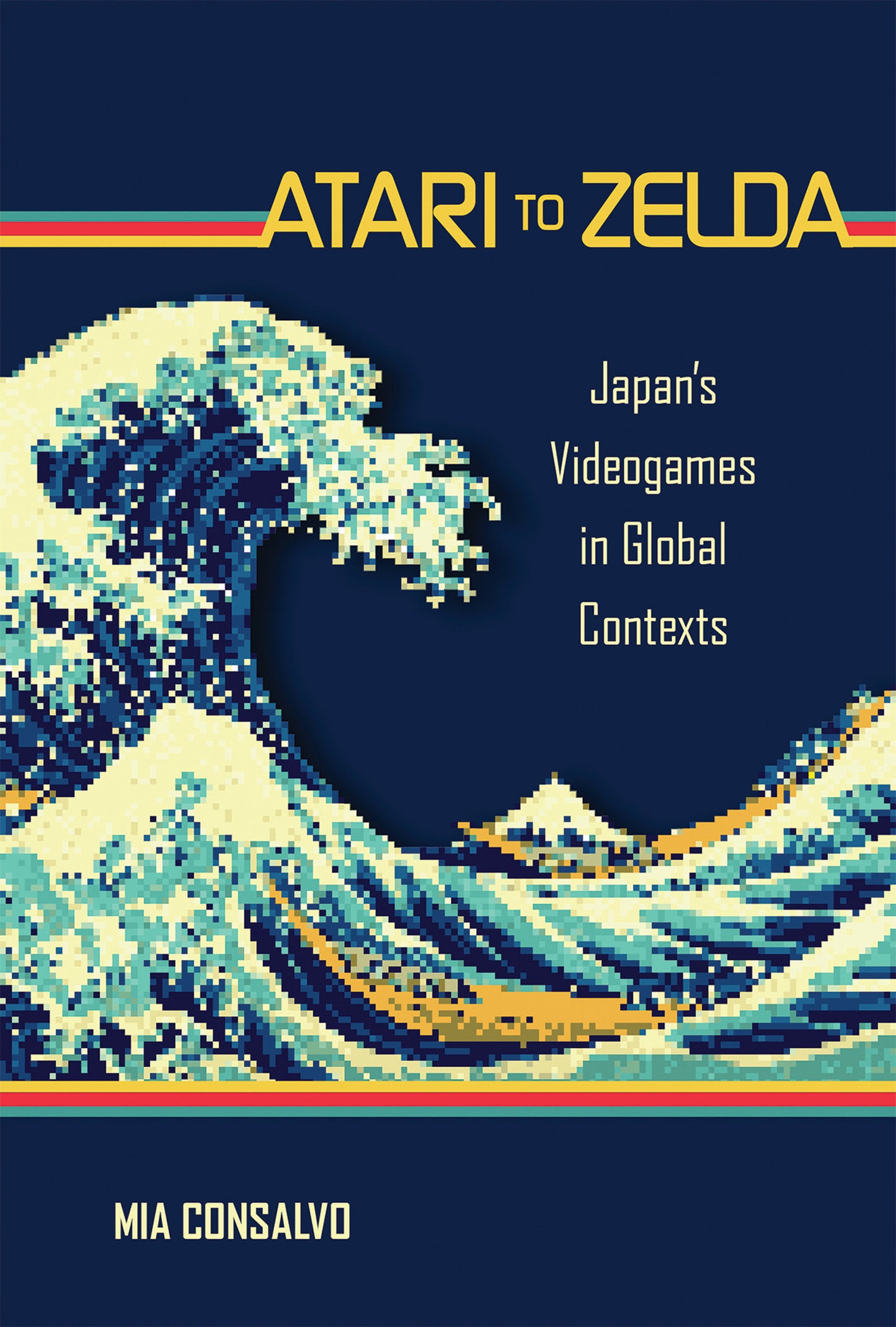 Atari to Zelda - Japan's Videogames in Global Contexts