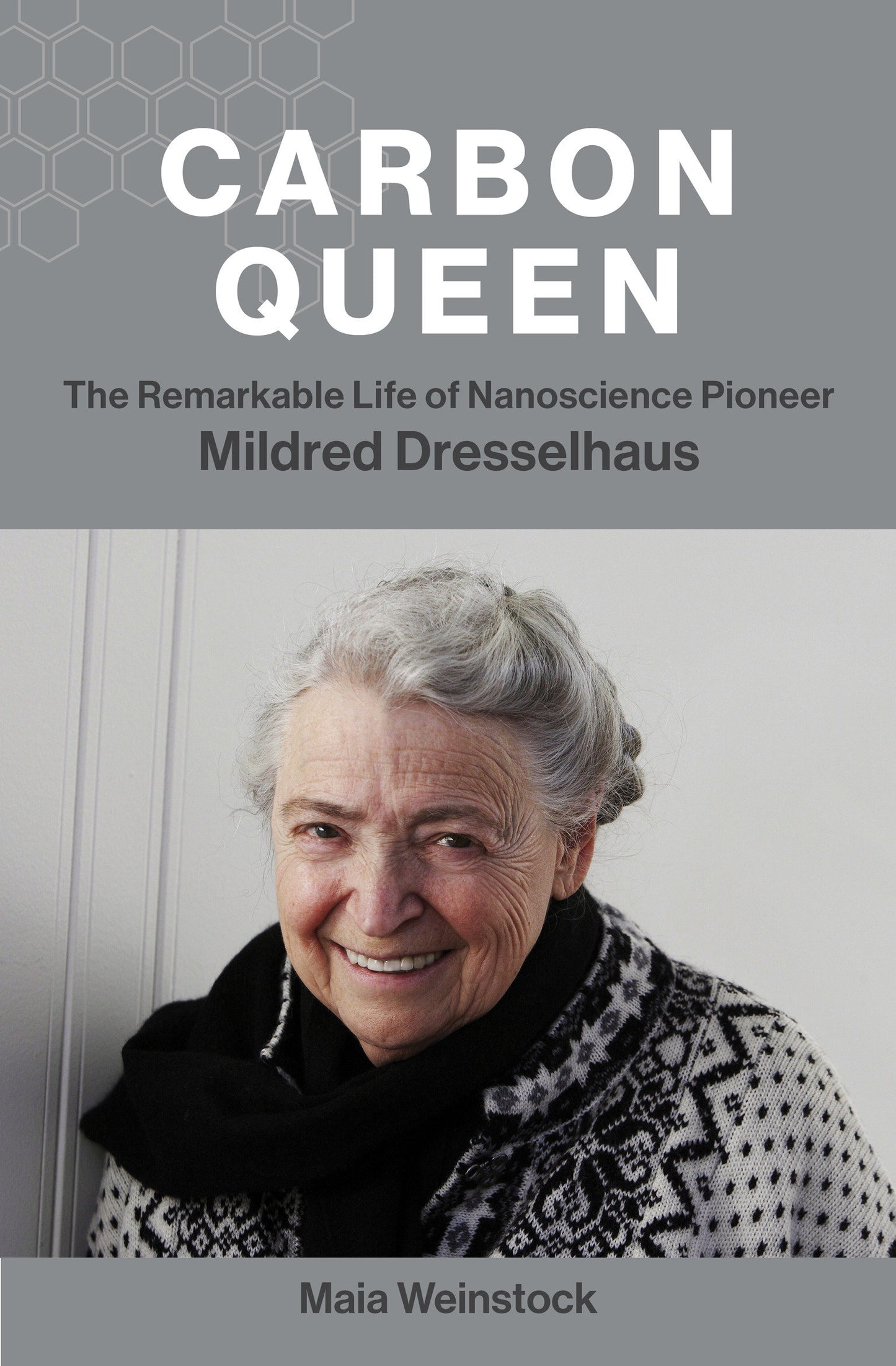 Carbon Queen - The Remarkable Life of Nanoscience Pioneer Mildred Dresselhaus