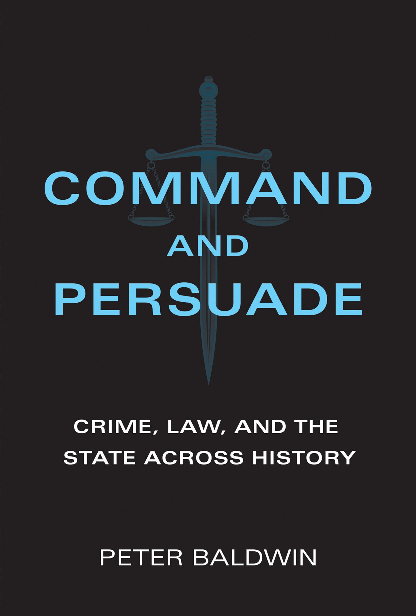 Command and Persuade - Crime, Law, and the State across History