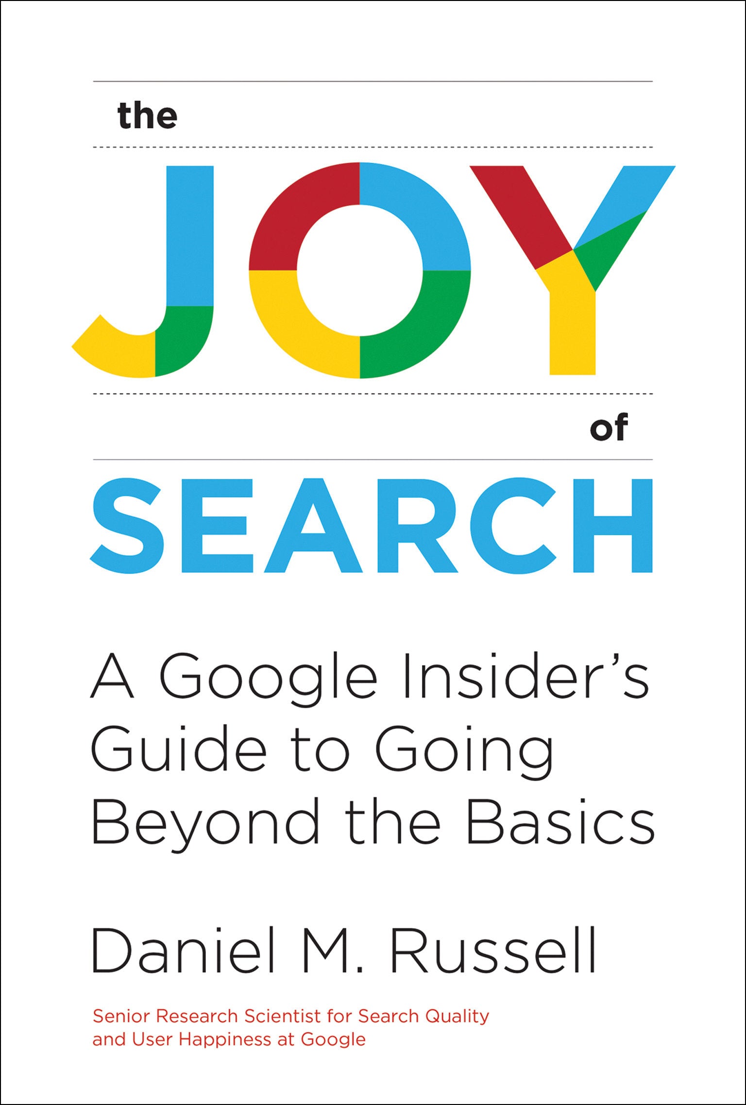 The Joy of Search - A Google Insider's Guide to Going Beyond the Basics