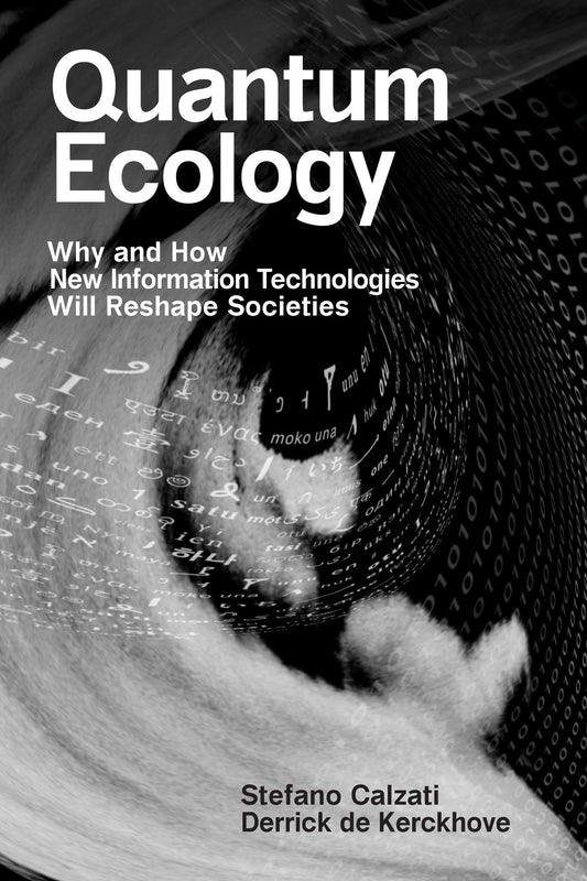 Quantum Ecology - Why and How New Information Technologies Will Reshape Societies