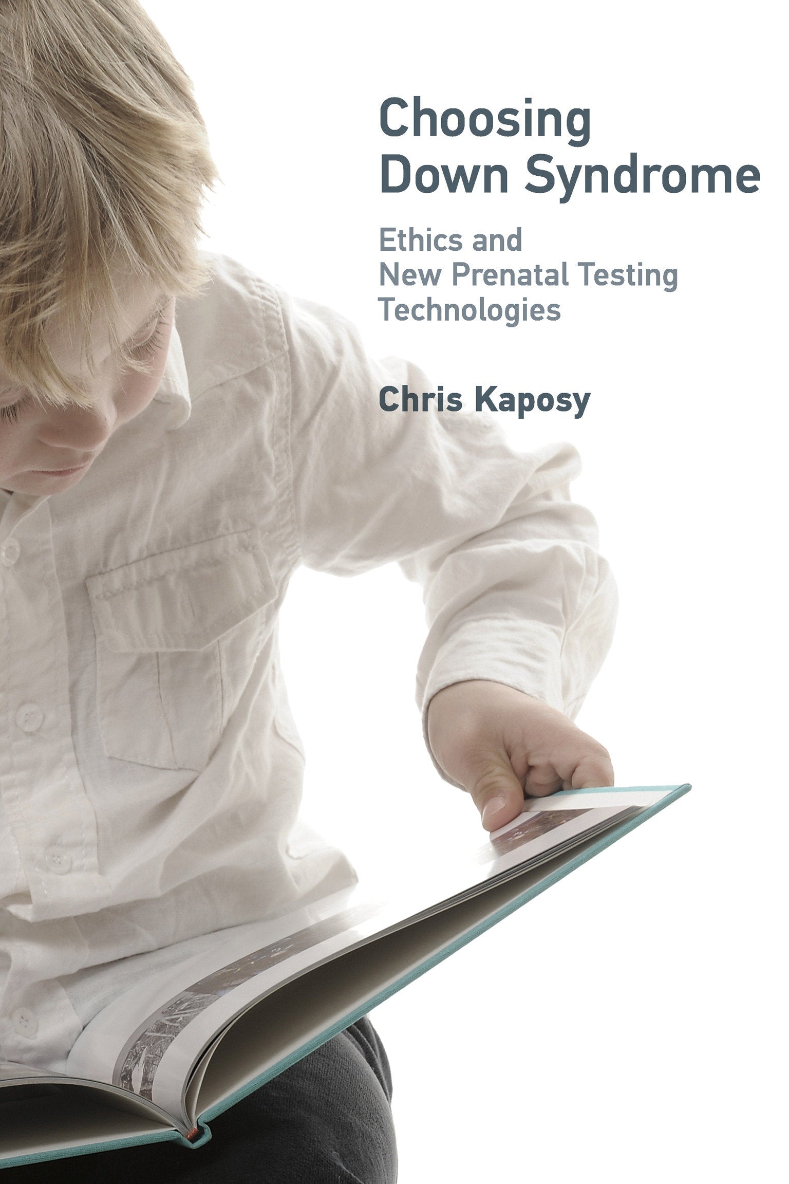 Choosing Down Syndrome - Ethics and New Prenatal Testing Technologies (Basic Bioethics)