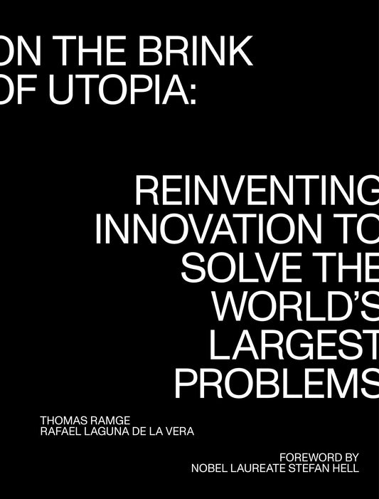On the Brink of Utopia - Reinventing Innovation to Solve the World's Largest Problems (Strong Ideas)