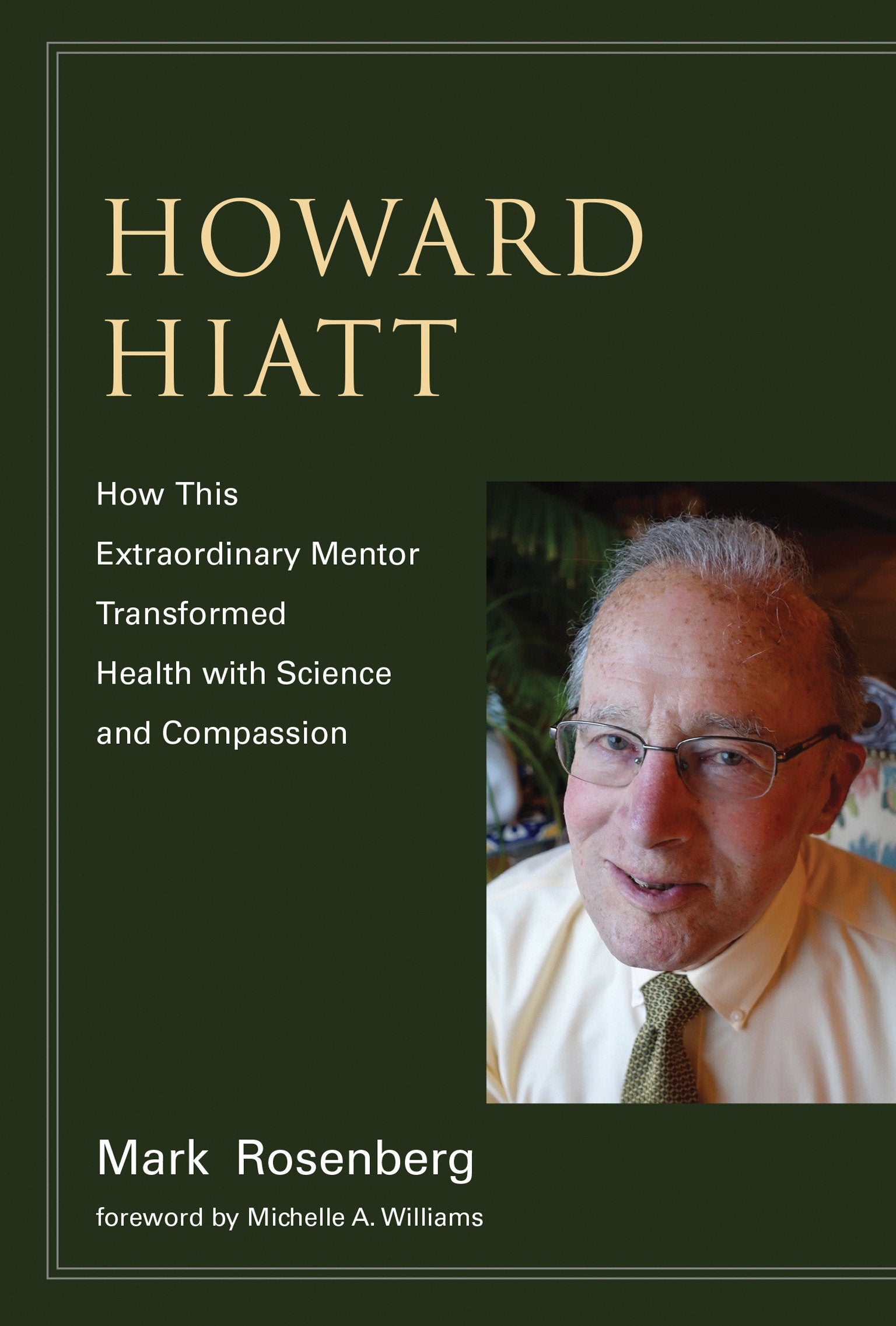 Howard Hiatt - How This Extraordinary Mentor Transformed Health with Science and Compassion