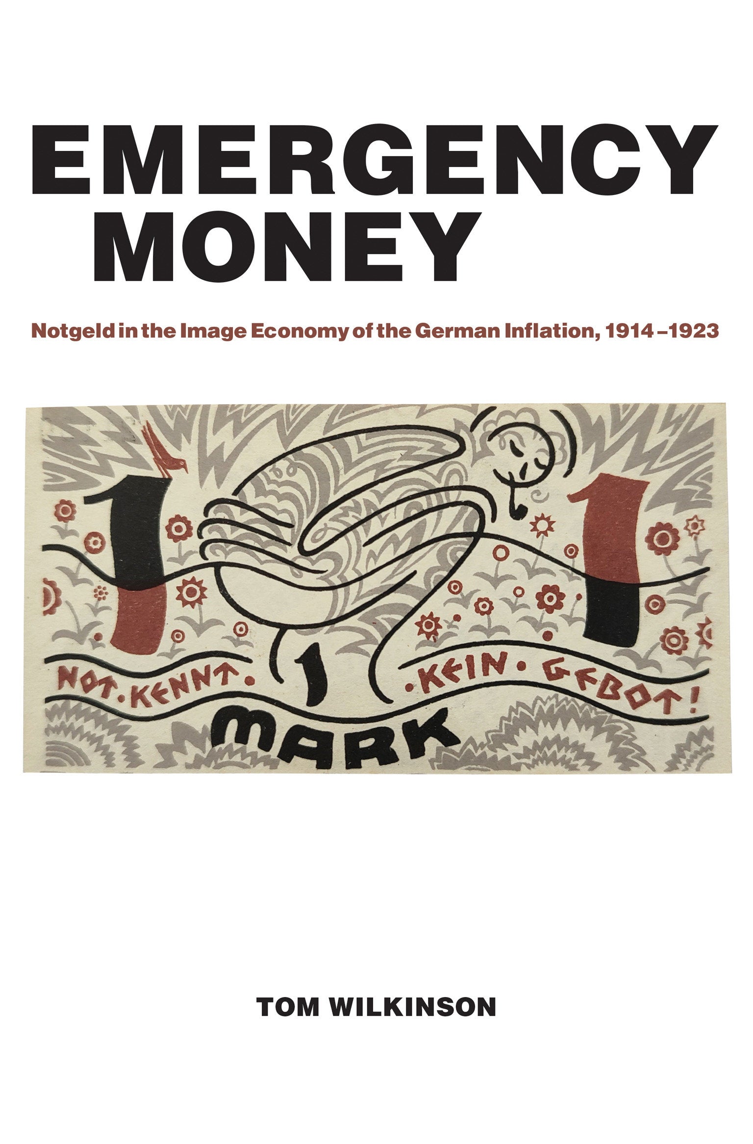 Emergency Money - Notgeld in the Image Economy of the German Inflation, 1914�1923