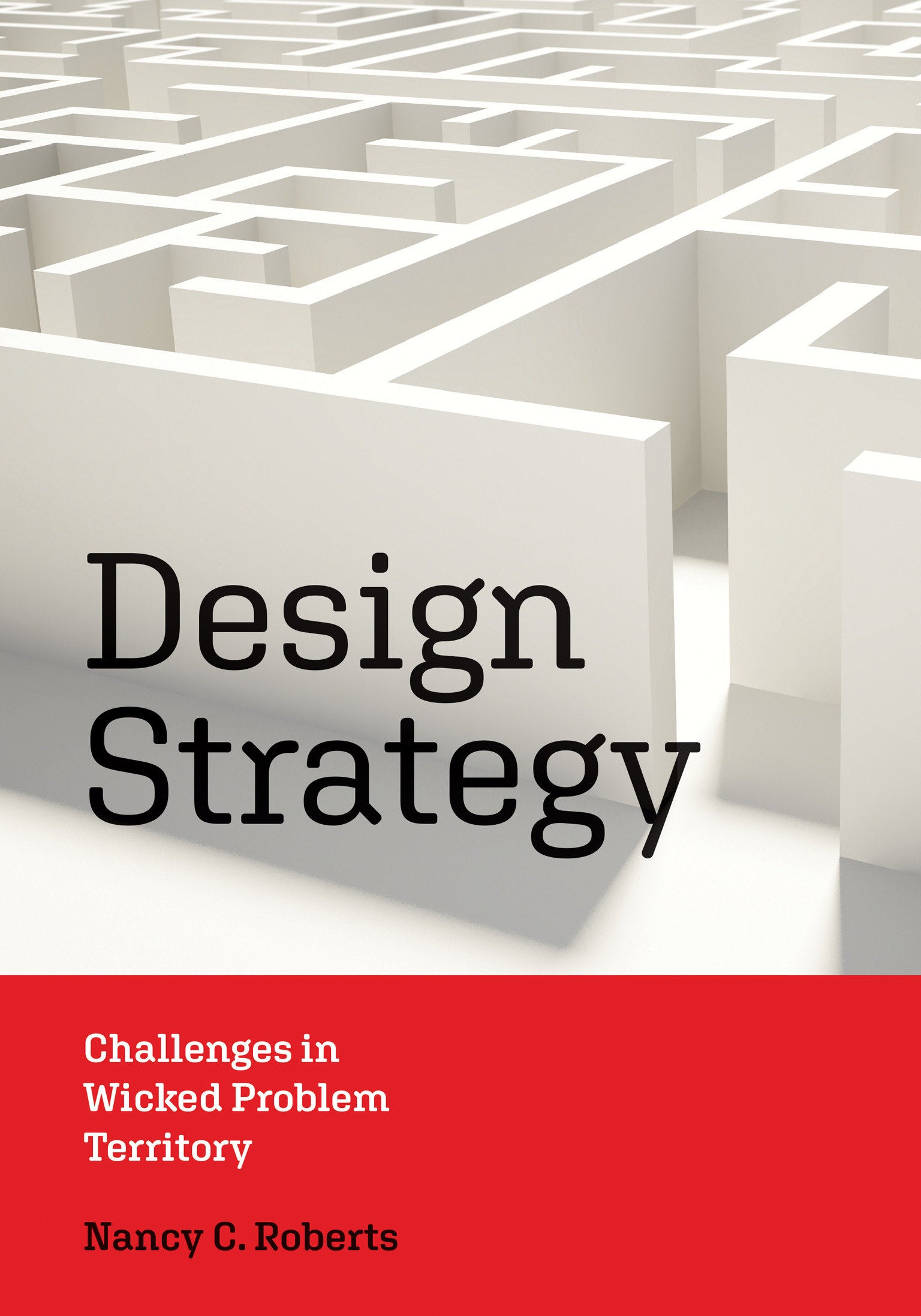 Design Strategy - Challenges in Wicked Problem Territory (Design Thinking, Design Theory)