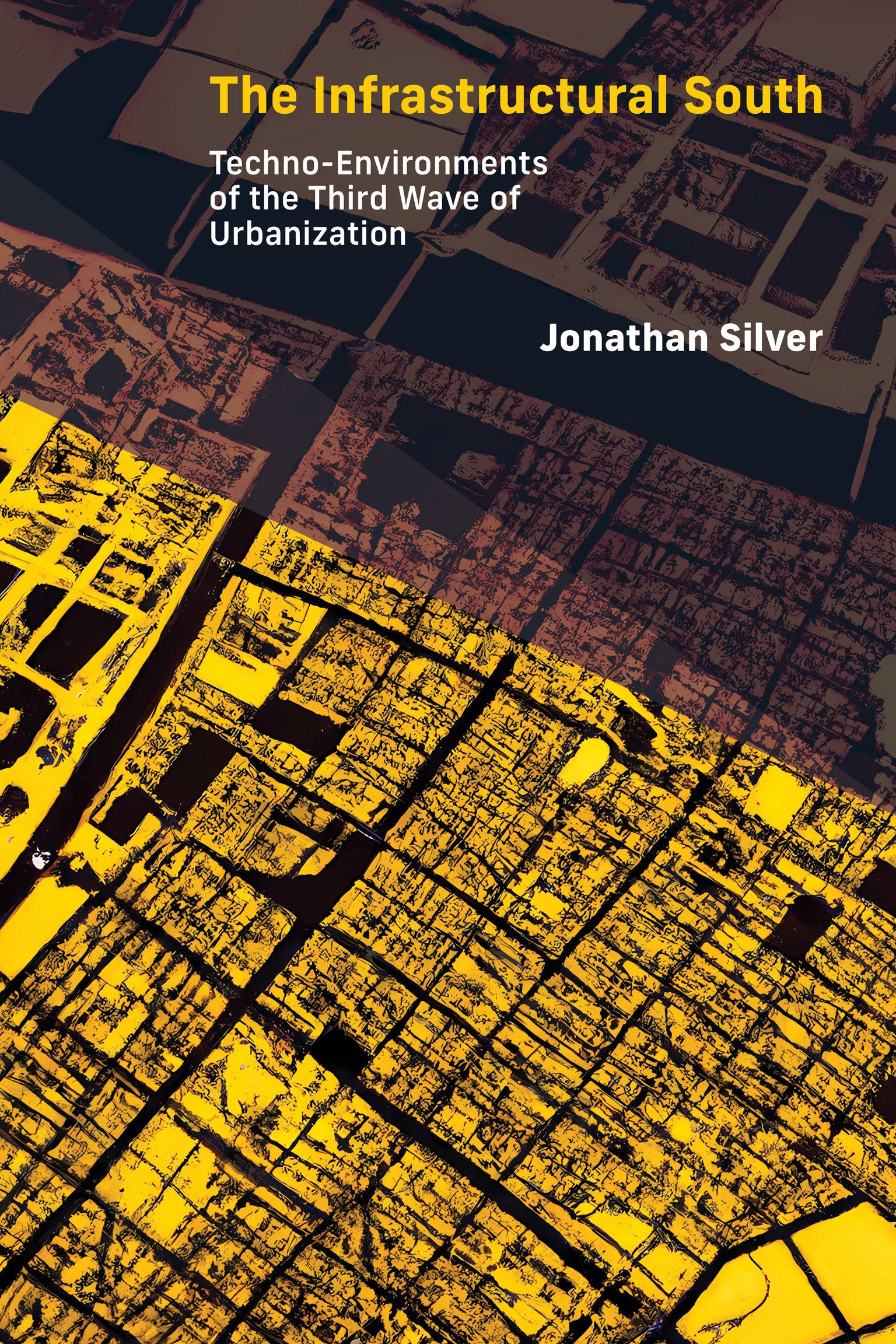 The Infrastructural South - Techno-Environments of the Third Wave of Urbanization (Infrastructures)