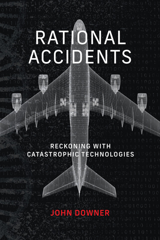 Rational Accidents - Reckoning with Catastrophic Technologies (Inside Technology)