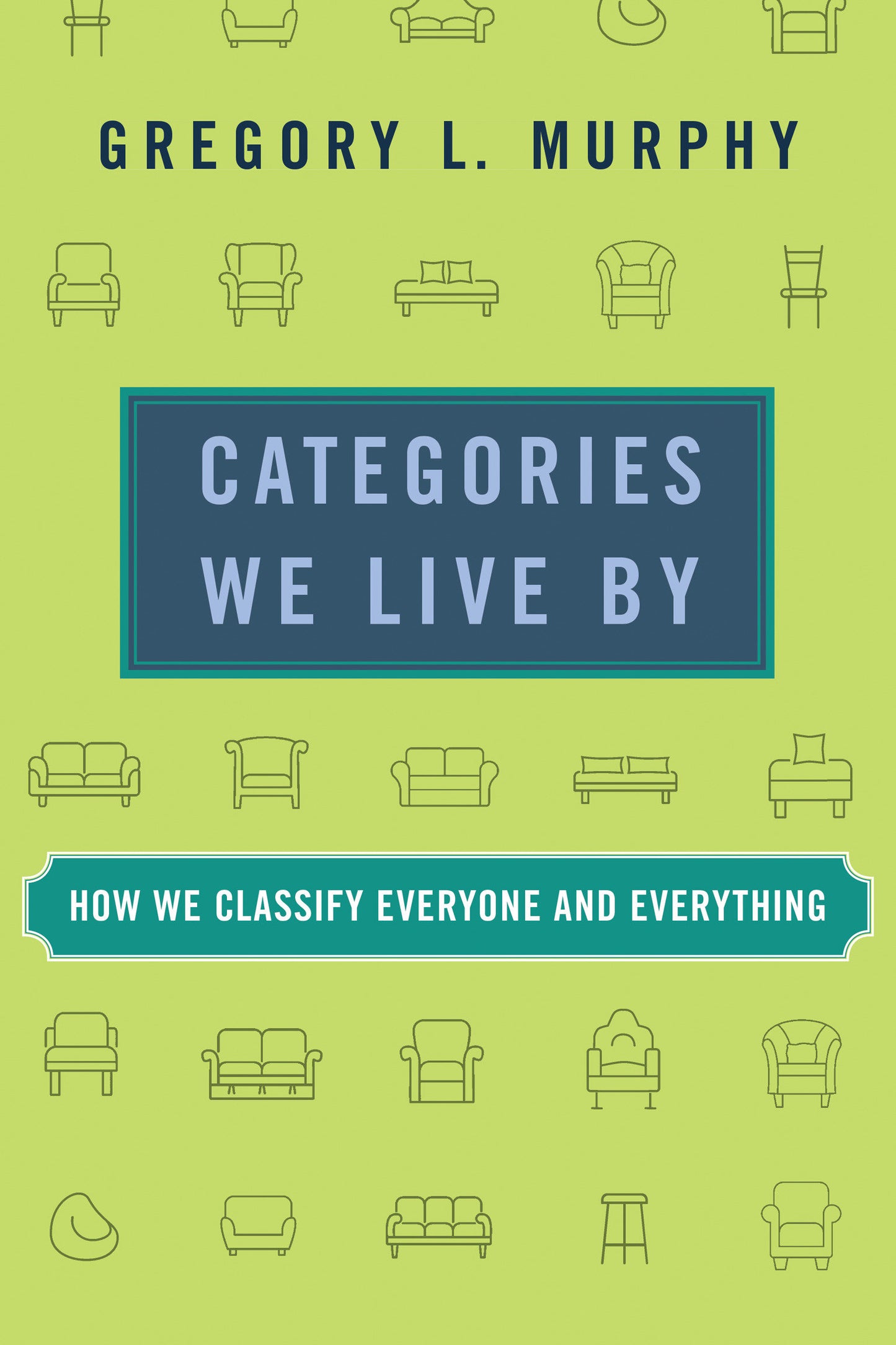 Categories We Live By - How We Classify Everyone and Everything