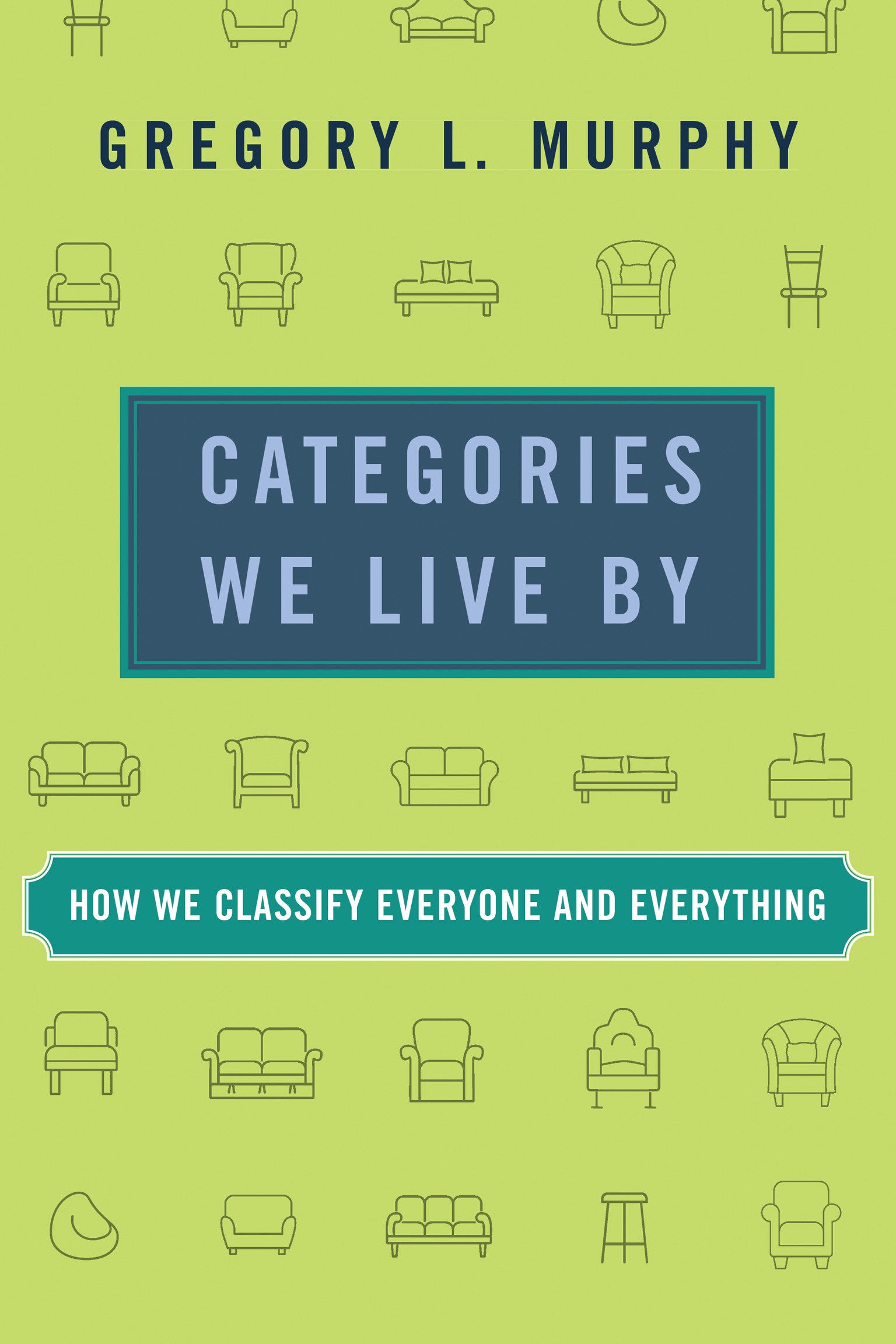 Categories We Live By - How We Classify Everyone and Everything