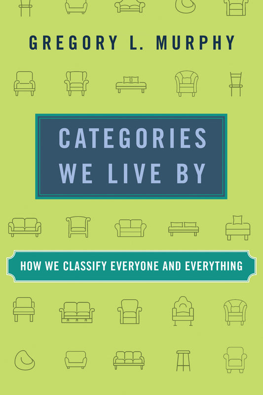 Categories We Live By - How We Classify Everyone and Everything