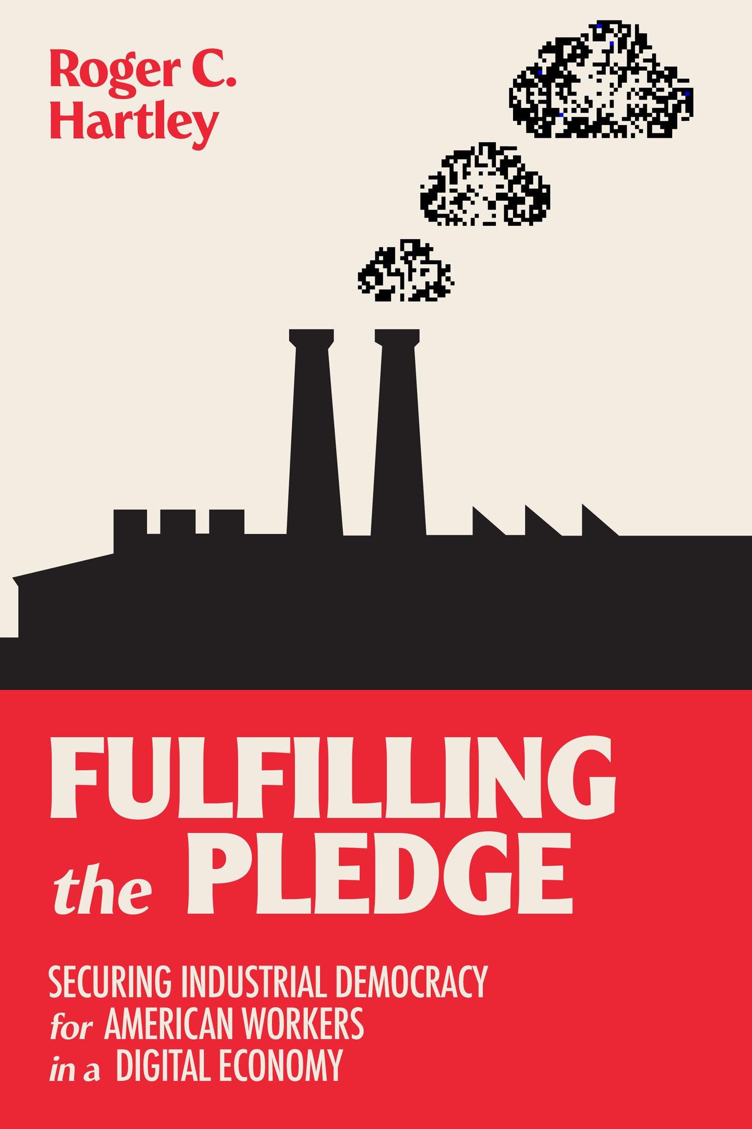 Fulfilling the Pledge - Securing Industrial Democracy for American Workers in a Digital Economy