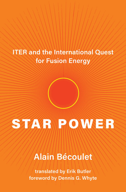 Star Power - ITER and the International Quest for Fusion Energy