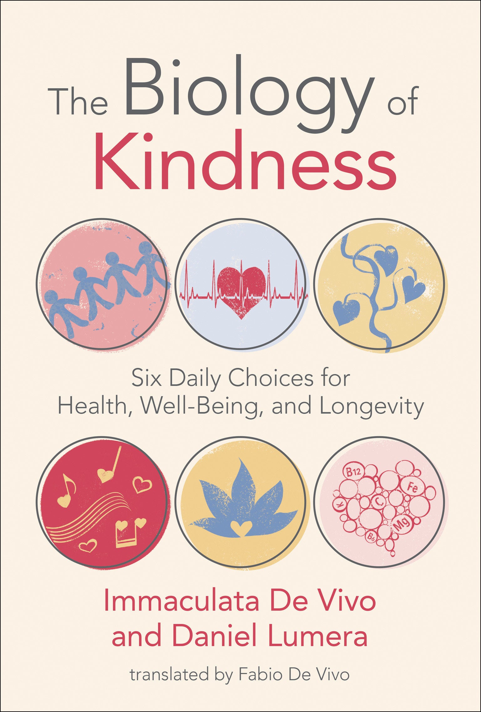 The Biology of Kindness - Six Daily Choices for Health, Well-Being, and Longevity