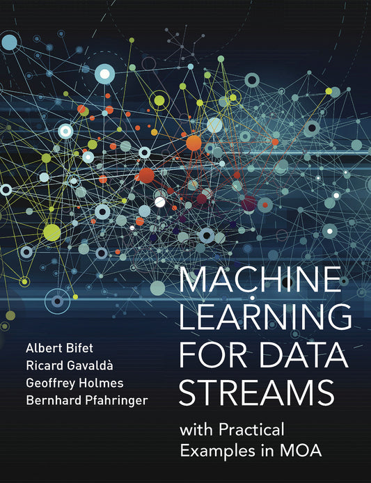 Machine Learning for Data Streams - with Practical Examples in MOA (Adaptive Computation and Machine Learning series)